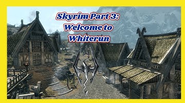 Skyrim part 3 Welcome to whiterun