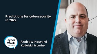 Predictions for cybersecurity in 2022 | Cyber Work Podcast