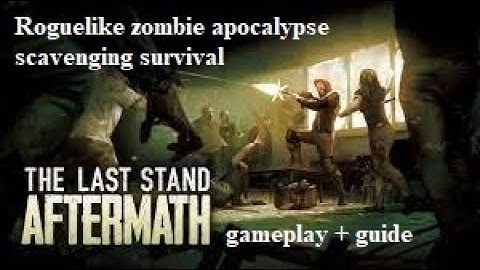 Roguelike zombie apocalypse scavenging survival - The Last Stand Aftermath gameplay + guide
