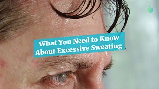 What You Need to Know About Excessive Sweating