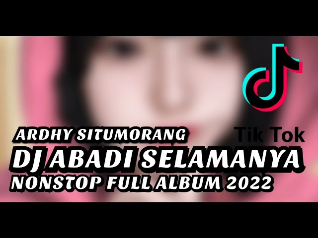 DJ ABADI SELAMNYA FULL ALBUM TIKTOK TERBARU 2022 ARHY SITUMORANG class=