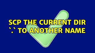 Scp the current dir `.` to another name (2 Solutions!!)