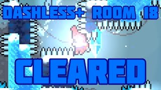 DASHLESS+ ROOM 18 CLEARED! (New hardest room clear!!)