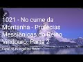 1021 - No cume da Montanha - Profecias Messiânicas do Reino Vindouro. Parte 2