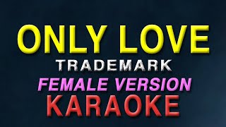 Only Love - Trademark "FEMALE KEY" | KARAOKE | Instrumetal | The best version