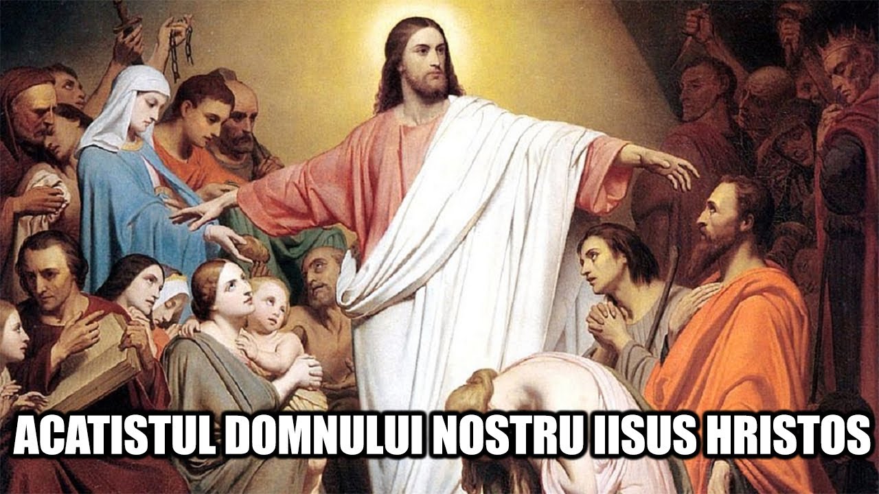 ACATISTUL DOMNULUI NOSTRU IISUS HRISTOS - YouTube