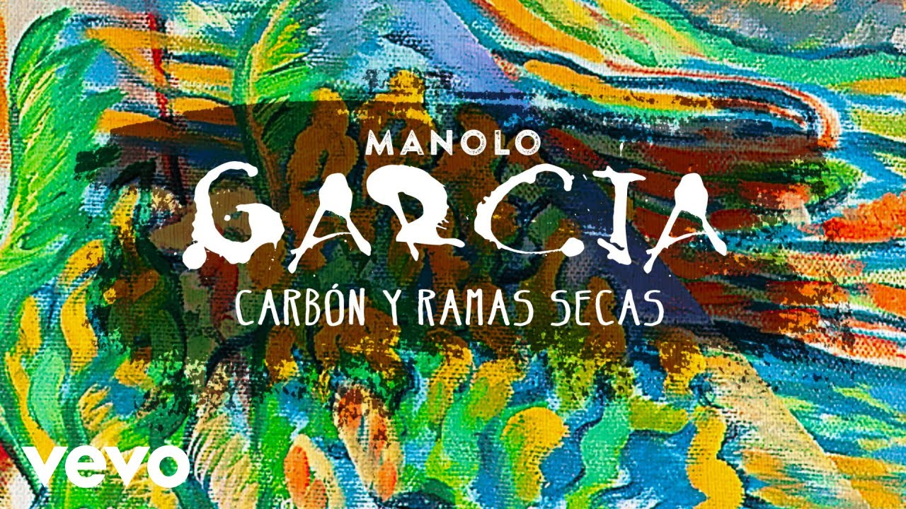 Ver Carbón y Ramas Secas (Manolo Garcia) — Letra y significado - Manolo Garcia en YouTube
