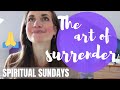 The art of surrender.. how to let go and trust the process