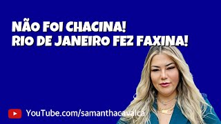 NÃO FOI CHACINA! RIO DE JANEIRO FEZ FAXINA! 