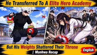 He Transferred To A Elite Hero Academy But His Weights Shattered Their Throne | Manhwa Recap