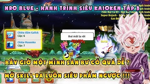 NRO BLUE | Hành trình Siêu Kaioken tập 3: Săn đệ bư có dễ ? Mở ra siêu phẩm skill | NRO LẬU