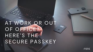 At work or out of office? Here’s the secure passkey