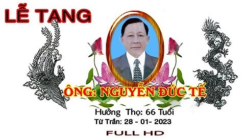 LỄ TANG ÔNG NGUYỄN ĐỨC TẾ