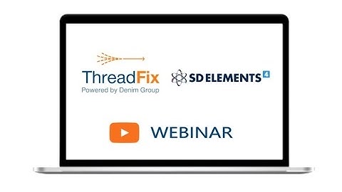 ThreadFix and SD Elements Unifying Security Requirements and Vulnerability Management