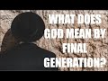 WHAT DOES GOD MEAN BY--THE FINAL GENERATION OF JEWS?