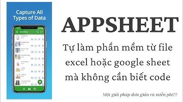 [Appsheet-00] Bài 1:  Mách bạn cách sở hữu Mobile App cho riêng mình mà không cần biết code