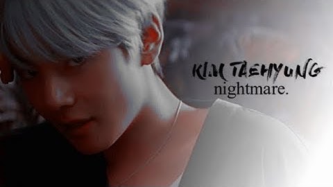 Kim Taehyung | Nightmare