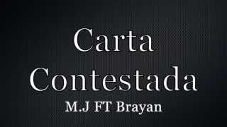 Video thumbnail of "Carta contestada[M.J FT BRAYAN]"