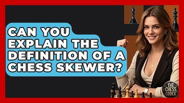Can You Explain The Definition Of A Chess Skewer? - The Chess Codex