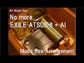 No more/EXILE ATSUSHI + AI [Music Box]