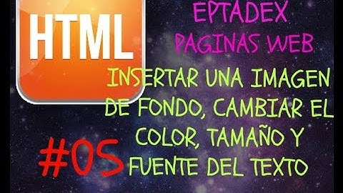 05 Poner una Imagen de Fondo y Color / Tamaño / Color de las Letras HTML