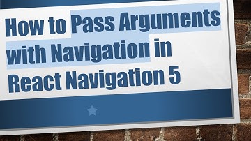 How to Pass Arguments with Navigation in React Navigation 5