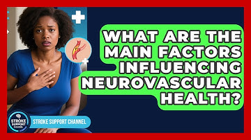 What Are the Main Factors Influencing Neurovascular Health? | Stroke Support Channel