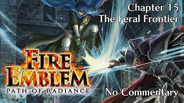 Fire Emblem: Path of Radiance: Chapter 15 - The Feral Frontier : No Commentary