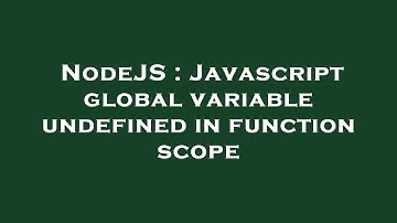 NodeJS : Javascript global variable undefined in function scope
