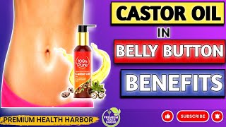 15 Benefits of Using Castor Oil Near the Belly Button @PremiumHealthHarbor