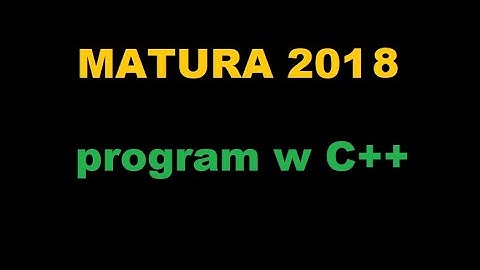 Matura informatyka 2018 zadanie 4 - program w C++