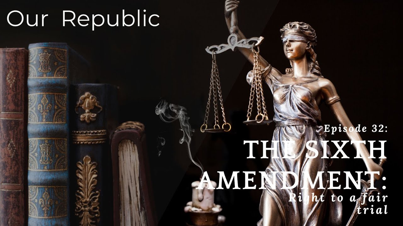 The Sixth Amendment: Right to a fair trial