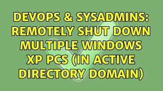 DevOps & SysAdmins: Remotely shut down multiple Windows XP PCs (in active directory domain) Wealth