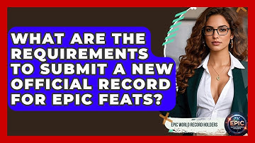 What Are the Requirements to Submit a New Official Record for Epic Feats?