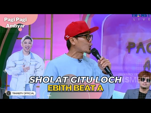 Sholat Gitu Loch | EBITH BEAT A | PAGI PAGI AMBYAR (24/3/23) class=