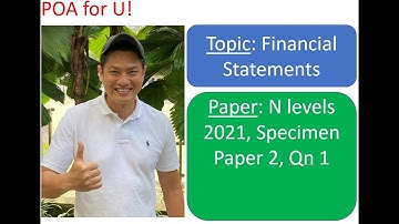 N Levels Specimen Paper 2021 P2 Q1 POA - Part 1 of 2 (Financial Statements) - Principles of Accounts