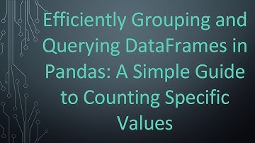 Efficiently Grouping and Querying DataFrames in Pandas: A Simple Guide to Counting Specific Values