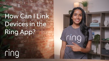 How Can I Link Devices in the Ring App? | Ask Ring