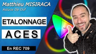 ÉTALONNAGE REC 709 en ACES !!,  LA DINGUERIE !!! (Tu vas me kiffer ... ou pas) 🅰🆂🆃🆄🅲🅴 🅳🅴 🅾🆄🅵