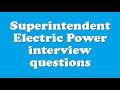 Superintendent electric power interview questions