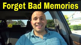 How To Forget Bad Memories Easily