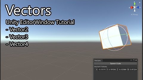Vectors - Unity EditorWindow Tutorial (Vector2, Vector3, Vector4)
