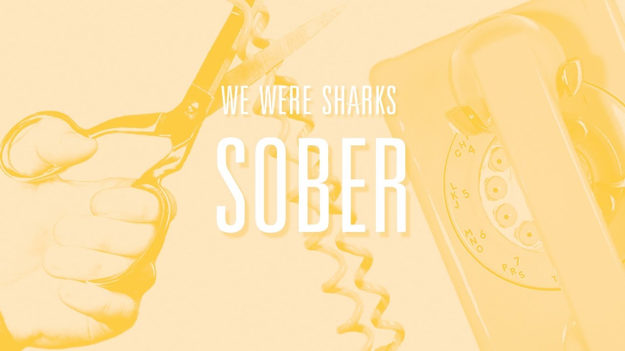 Watch We Were Sharks - Sober on YouTube Watch We Were Sharks - Sober on YouTube