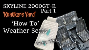 Skyline 2000GT-R ‘Knackers Yard’ Part1.’How to’ Weathering seats