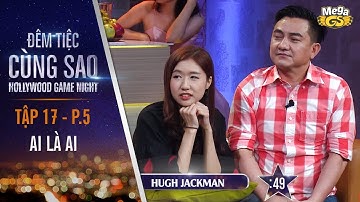 Trò chơi Ai là ai | Tập 17 - P5 | Đêm Tiệc Cùng Sao