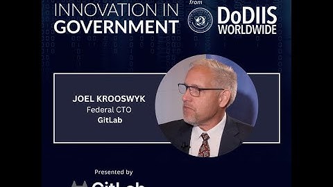 Joel Krooswyk, Federal CTO, GitLab - DoDIIS Worldwide Conference