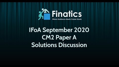 IFoA Sept 2020 CM2 Paper A Solution Discussion