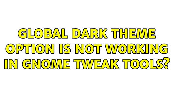 Ubuntu: Global Dark Theme option is not working in Gnome Tweak Tools?