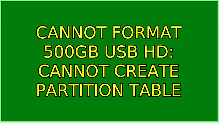Ubuntu: Cannot format 500GB USB HD: cannot create partition table (2 Solutions!!)
