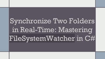 Synchronize Two Folders in Real-Time: Mastering FileSystemWatcher in C#